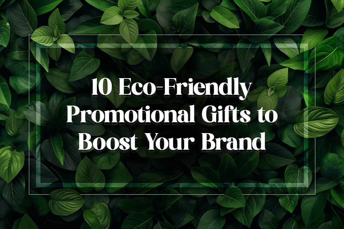 10 Eco-Friendly Promotional Gifts to Boost Your Brand