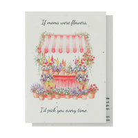 Mother's Day Bloom Card: Illustration of a pink flower shop storefront with colorful potted flowers and plants, text reading 'If moms were flowers, I'd pick you every time.